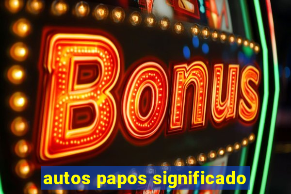 autos papos significado