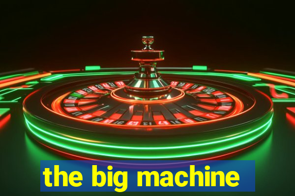 the big machine