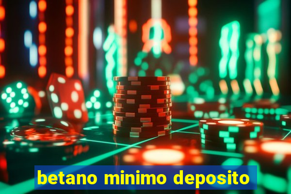 betano minimo deposito