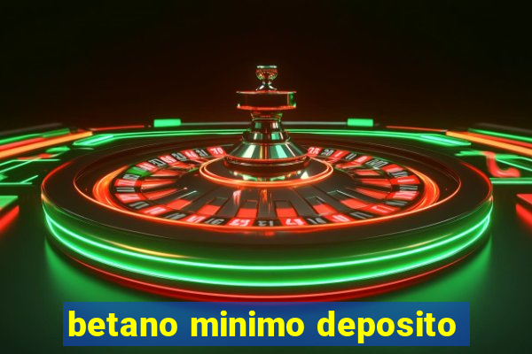 betano minimo deposito