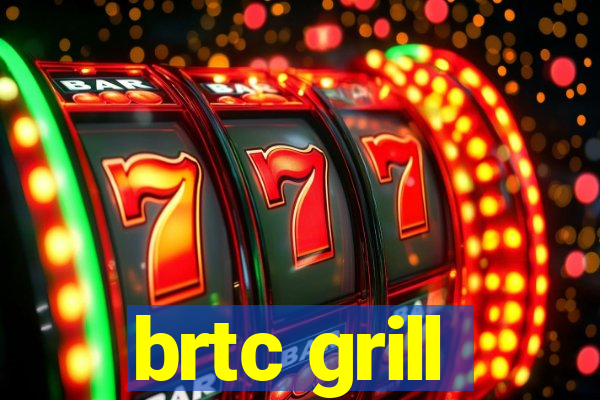 brtc grill