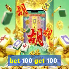 bet 100 get 100