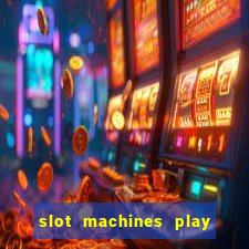 slot machines play for free