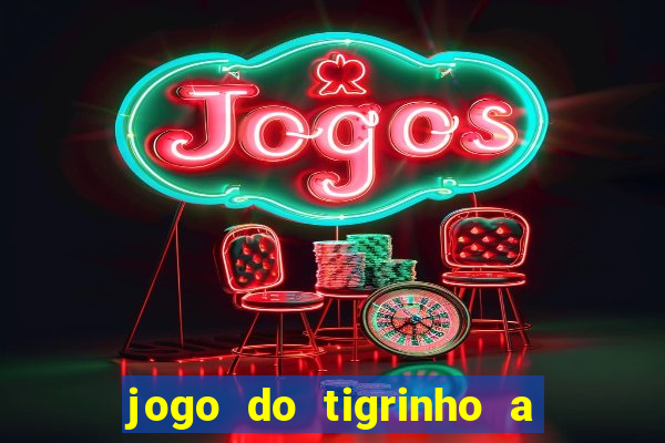 jogo do tigrinho a partir de r$ 1