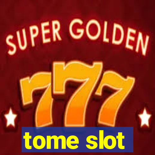 tome slot