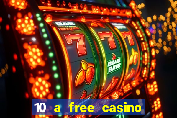 10 a free casino no deposit