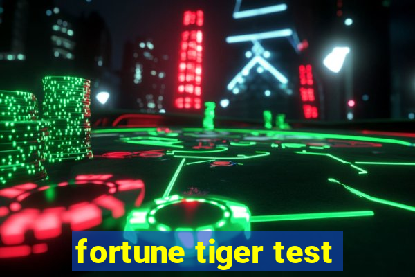 fortune tiger test