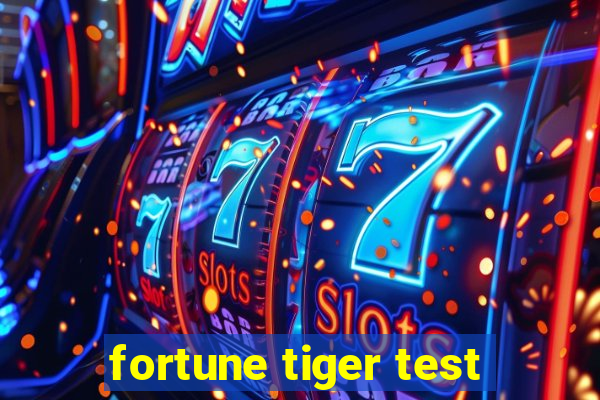 fortune tiger test