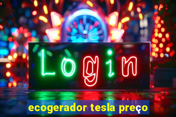 ecogerador tesla preço