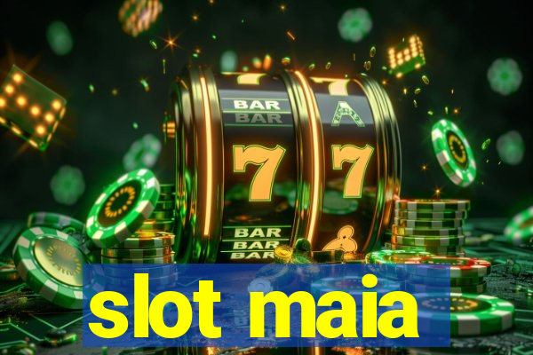 slot maia