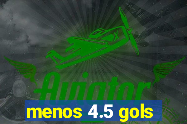 menos 4.5 gols