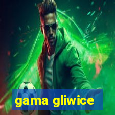 gama gliwice