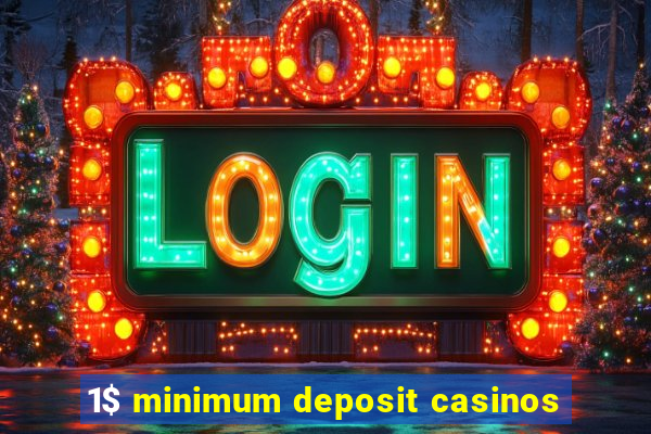 1$ minimum deposit casinos