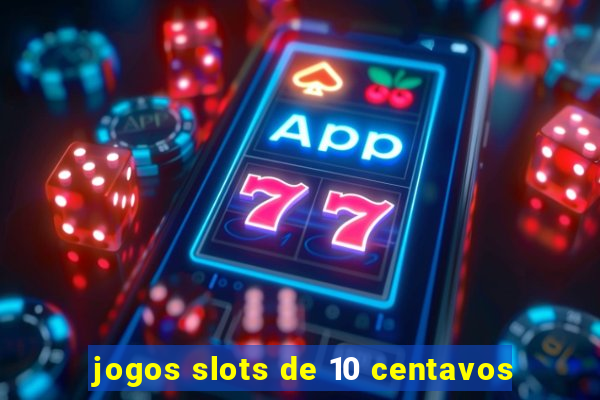 jogos slots de 10 centavos