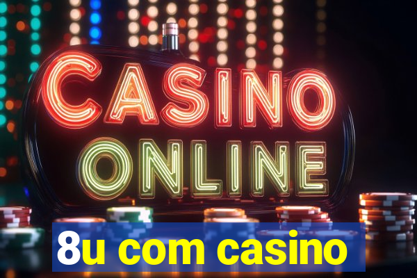 8u com casino