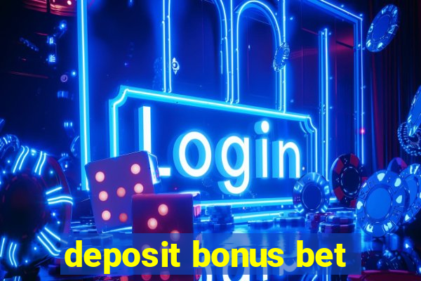 deposit bonus bet