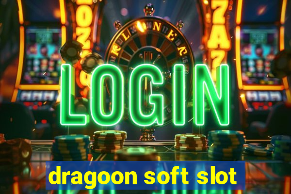 dragoon soft slot