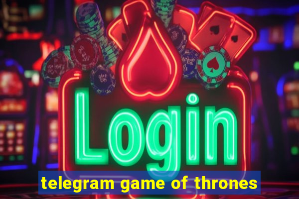 telegram game of thrones