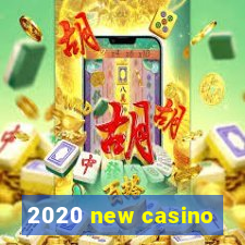 2020 new casino