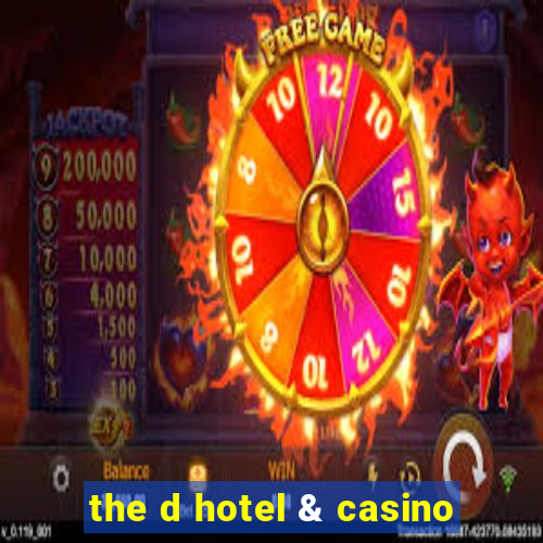 the d hotel & casino