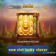 new slot lucky clover