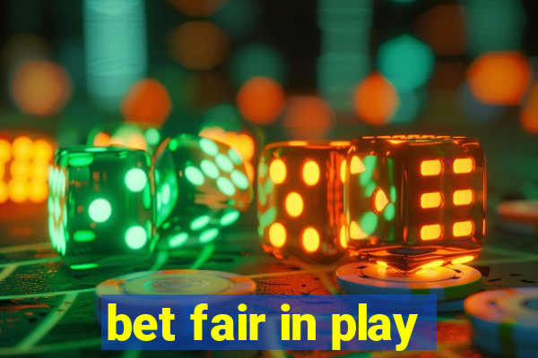 bet fair in play