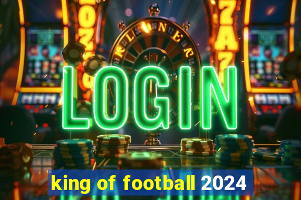 king of football 2024