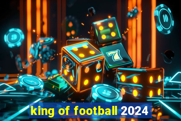 king of football 2024