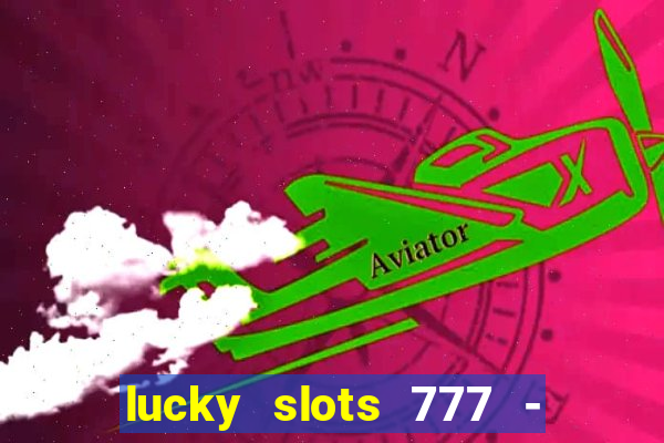 lucky slots 777 - free download