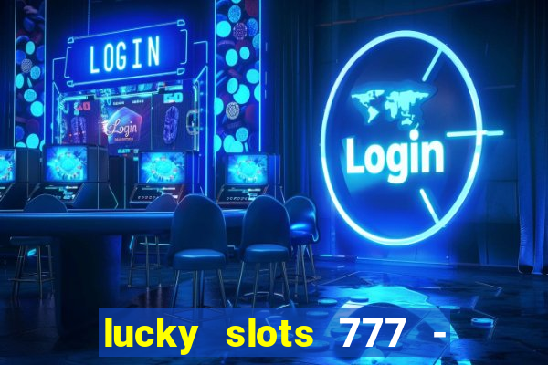 lucky slots 777 - free download