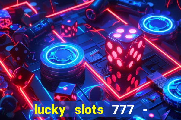 lucky slots 777 - free download