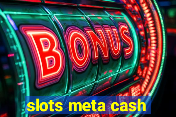 slots meta cash