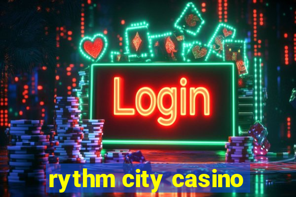 rythm city casino