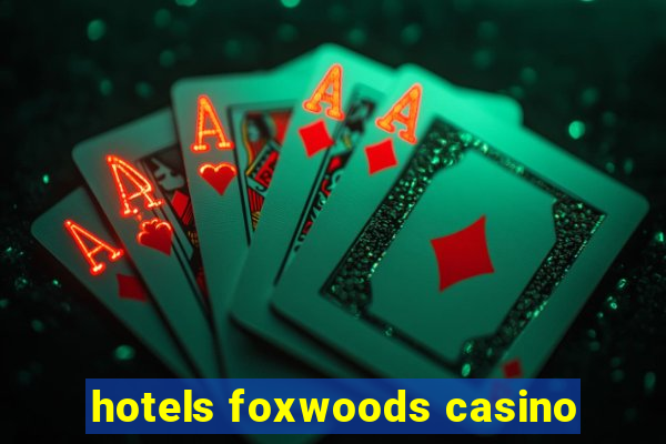 hotels foxwoods casino