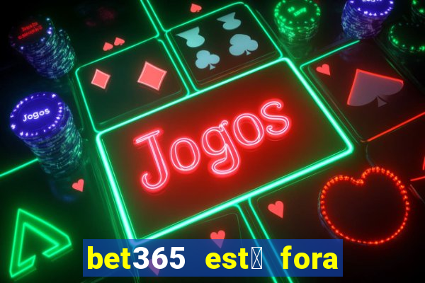 bet365 est谩 fora do ar