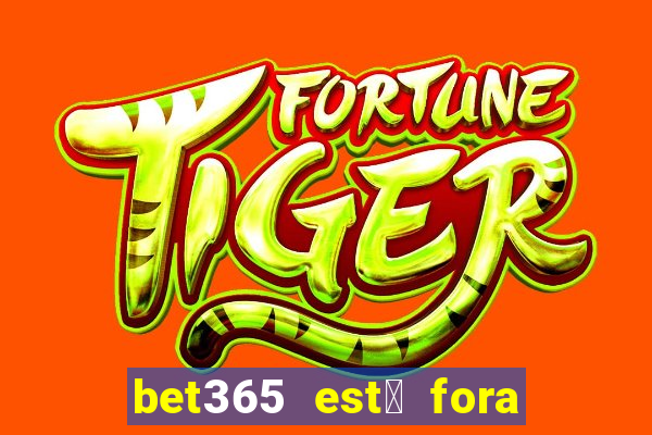 bet365 est谩 fora do ar