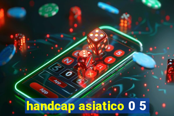 handcap asiatico 0 5