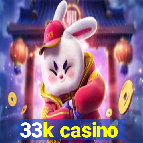 33k casino