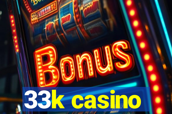 33k casino