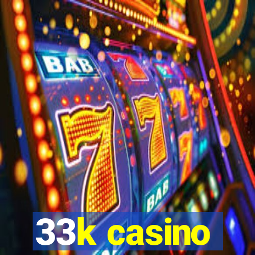 33k casino