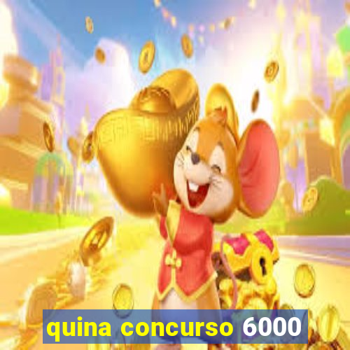 quina concurso 6000