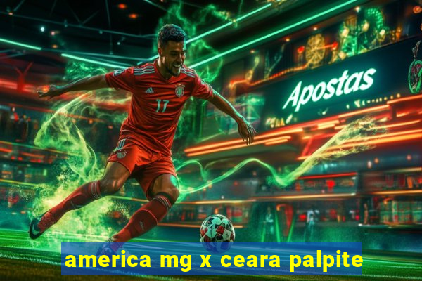 america mg x ceara palpite