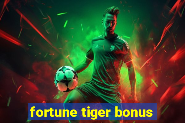 fortune tiger bonus