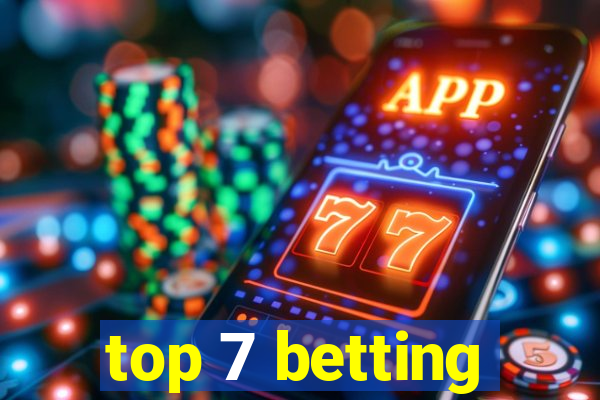 top 7 betting