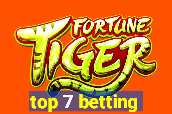 top 7 betting