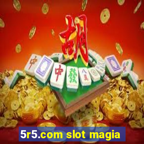 5r5.com slot magia