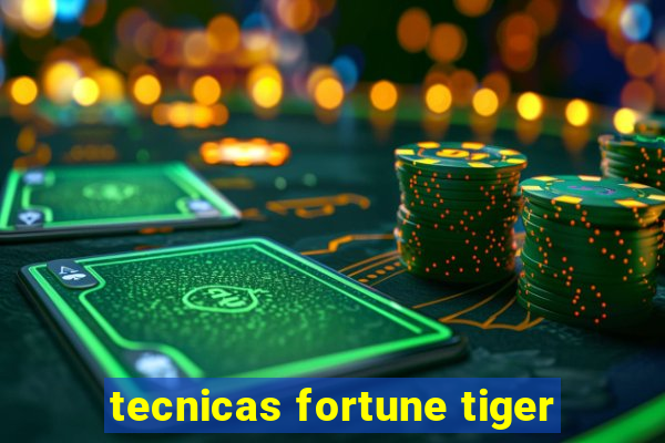 tecnicas fortune tiger