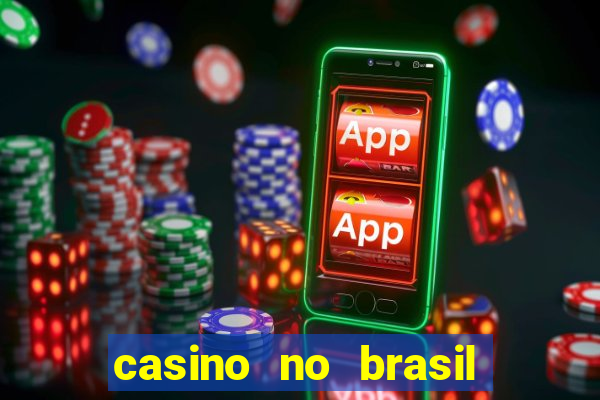 casino no brasil é legal