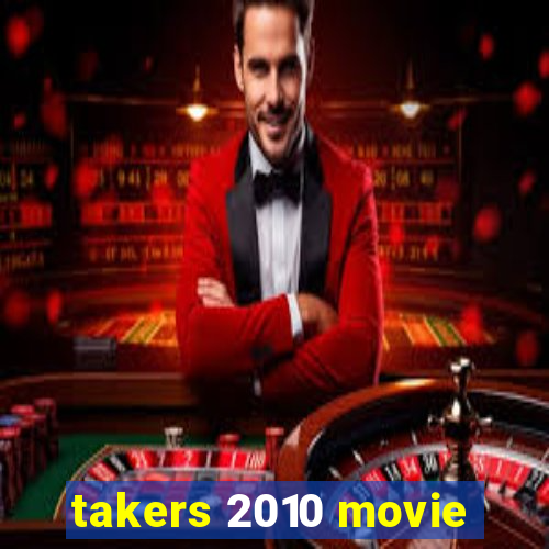 takers 2010 movie