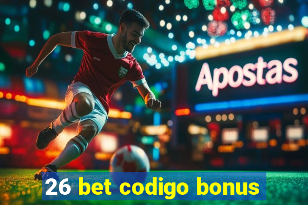 26 bet codigo bonus